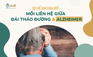 CÓ THỂ BẠN CHƯA BIẾT: MỐI LIÊN HỆ GIỮA ĐÁI THÁO ĐƯỜNG VÀ ALZHEIMER